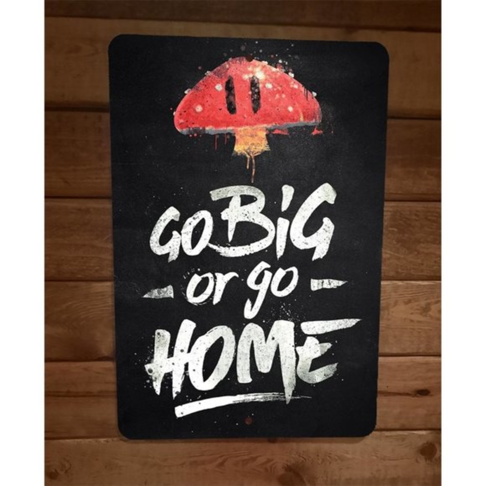 Go Big or Go Home Mushroom Mario‎ Bros Video Game 8x12 Metal Wall Sign Poster